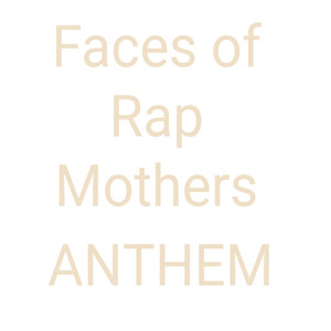 Faces Of Rap Mothers Anthem