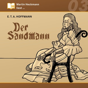 Martin Heckmann liest, Folge 3: E.T.A. Hoffmann - Der Sandmann