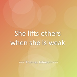 She lifts others when she is weak