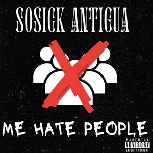SOSICK ANTIGUA - Me Hate People (Explicit)