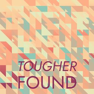 Tougher Found