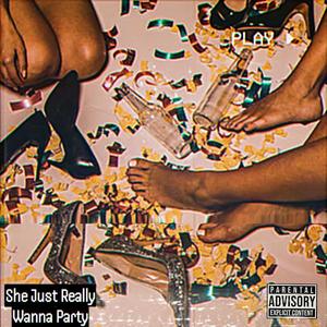 She Just Really Wanna Party (feat. YourMaje$ty) [Explicit]