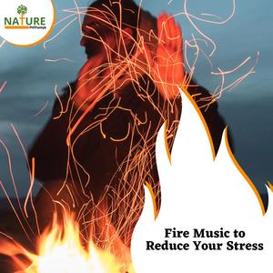 Fire Music to Reduce Your Stress