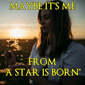 Maybe It's Time (From "A Star Is Born")