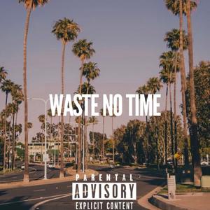 Waste No Time (Explicit)