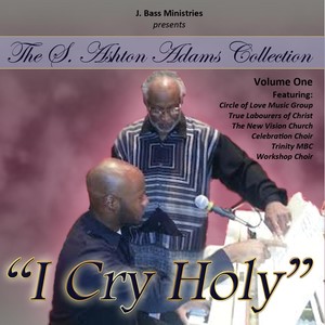 S. Ashton Adams Collection, Vol. 1: I Cry Holy