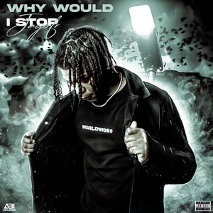 Why Would I Stop (Explicit)