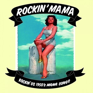 Rockin' Mama - Rockin' U. S. 1950's Mama Songs