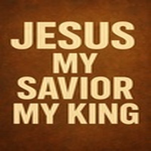 Jesus, My Savior, My King