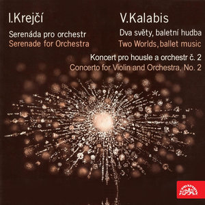 Krejčí, Kalabis: Serenade for Orchestra - Two Worlds, Concerto for Violin and Orchestra, No. 2