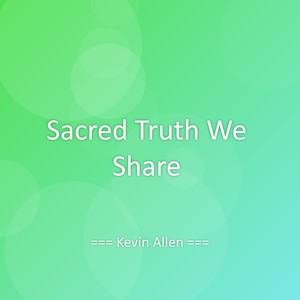 Sacred Truth We Share