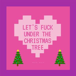 Let's **** Under The Christmas Tree (Explicit)