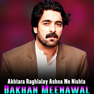 Akhtara Raghlalay Ashna Me Nishta