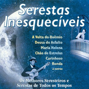 Serestas Inesquecíveis (Os Melhores Seresteiros e Serestas de Todos os Tempos)