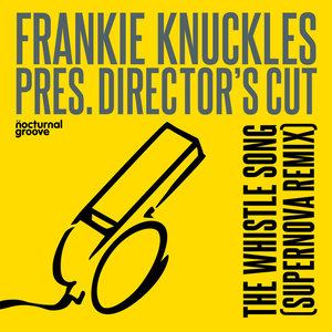 The Whistle Song (Supernova Remix) [Frankie Knuckles pres. Director's Cut]