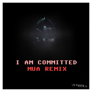 I Am Committed (Mua Remix)