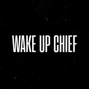 WAKE UP CHIEF (Explicit)