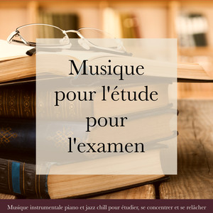 Musique pour l'étude pour l'examen – Musique instrumentale piano et jazz chill pour étudier, se concentrer et se relâcher