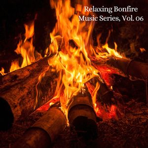 Relaxing Bonfire Music Series, Vol. 06