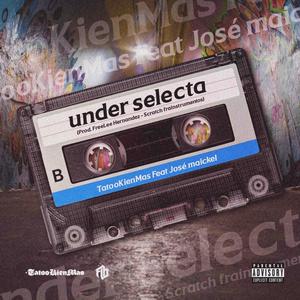 UNDER SELECTA (feat. José Maickel) (Explicit)