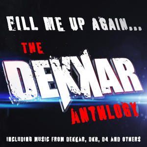 Fill Me Up Again... The Dekkar Anthlogy (Explicit)