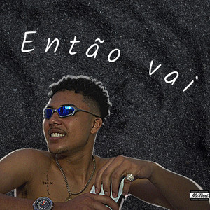 Então Vai (Explicit)