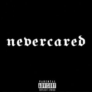 nevercared (Explicit)