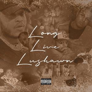 LONG LIVE LUSHAWN (Explicit)