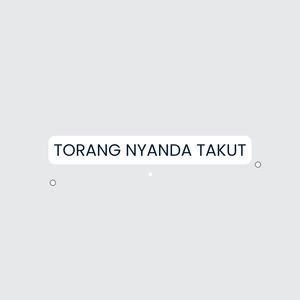 Torang Nyanda Takut