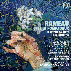 Rameau chez la Pompadour. Le retour d'Astrée & Les Sybarites