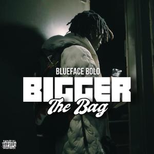 Bigger The Bag (Explicit)