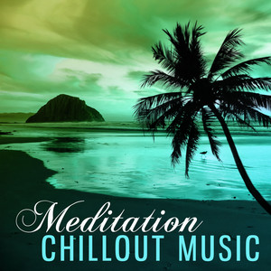 Meditation Chillout Music – Chillout Sounds, Meditation & Relaxation, Soft Music to Meditate, Spirit Calmness