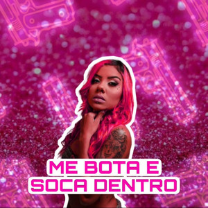Me Bota e Soca Dentro (Explicit)