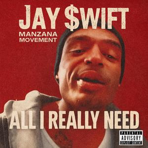 All I Really Need (feat. Jay $wift) (Explicit)