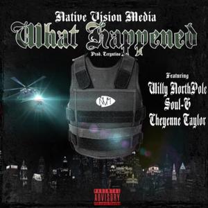 What Happened (feat. Willy Northpole, Cheyenne Taylor & Soul-G) (Explicit)