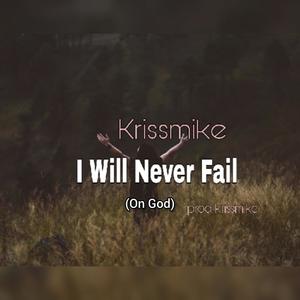 I will Never Fail (On God)