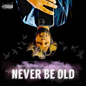 Never Be Old (feat. Akhilesh Gogu) [Explicit]