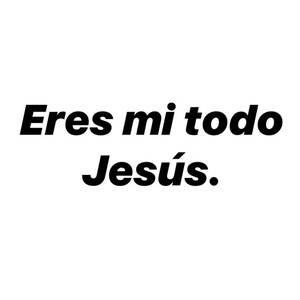 Eres Mi Todo Jesús