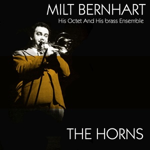 Milt Bernhart His Octet and His Brass Ensemble: The Horns