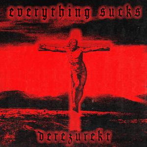 EVERYTHING SUCKS (Explicit)