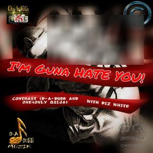 I'm Guna Hate You! (feat. One&Only Quija & Diz White) [Explicit]