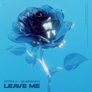 Leave Me (feat. SHERMAN) [Explicit]