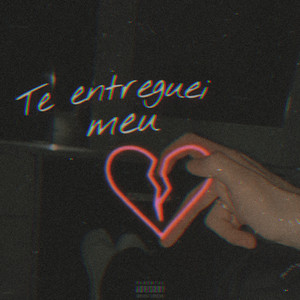 Te Entreguei Meu Coração (Explicit)