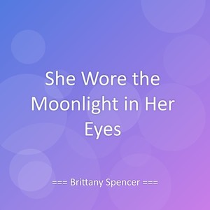 She Wore the Moonlight in Her Eyes