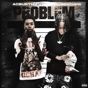 problem (feat. lilmeechfr) [Explicit]