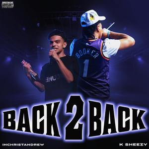 Back 2 Back (feat. K Sheezy)