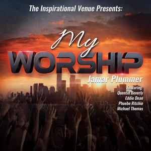 MY WORSHIP (INSPIRATIONAL VERSION) (feat. Michael Thomas, Eddie Dean, Phoebe Ritchie & Quentin Beverly)