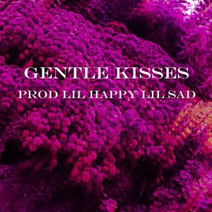 GeNtLE KiSseS (prod. lilhappylilsad)