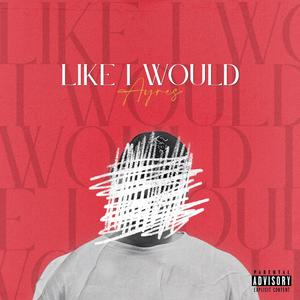 Like I Would (Explicit)