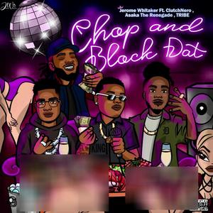Chop and Block Dat (feat. ClutchNero, Asaka The Renegade & TRIBE) (Explicit)